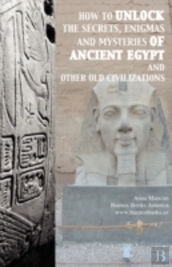 Bertrand.pt - How To Unlock The Secrets, Enigmas, And Mysteries Of Ancient Egypt And Other Old Civilizations