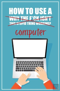Bertrand.pt - How To Use A (Why The F*Ck Isn'T This Stupid Thing Working?) Computer