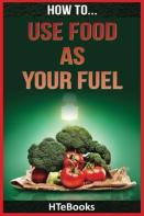 How To Use Food As Your Fuel