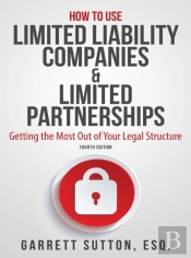 How To Use Limited Liability Companies & Limited Partnerships
