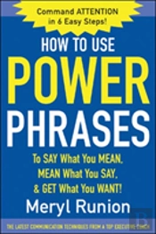 How To Use Power Phrases To Say What You Mean, Mean What You Say, & Get What You Want