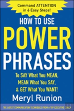 Bertrand.pt - How To Use Power Phrases To Say What You Mean, Mean What You Say, & Get What You Want