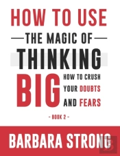 How To Use The Magic Of Thinking Big