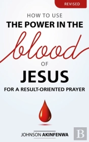 How To Use The Power In The Blood Of Jesus For A Result Oriented Prayer