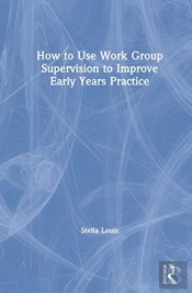 How To Use Work Group Supervision To Improve Early Years Practice
