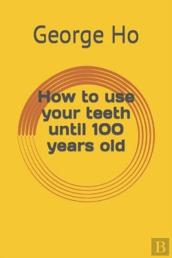 Bertrand.pt - How To Use Your Teeth Until 100 Years Old