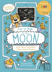 How To Walk On The Moon And Other Incredible Ideas About Physics