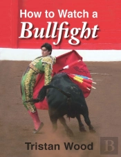 How To Watch A Bullfight