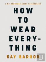 How To Wear Everything