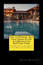 How To Wholesale  Real Estate Houses For Sale In California & Get Real Estate Funds
