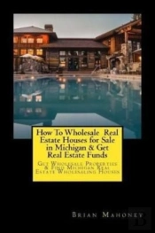 How To Wholesale  Real Estate Houses For Sale In Michigan & Get Real Estate Funds