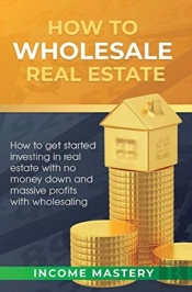 How To Wholesale Real Estate: How To Get
