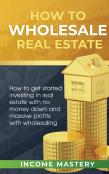 How To Wholesale Real Estate