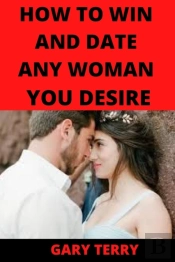 How To Win And Date Any Girl You Desire