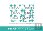 How To Win Him And Keep Him Happy