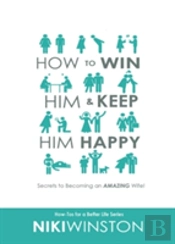 How To Win Him And Keep Him Happy