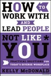 How To Work With And Lead People Not Like You