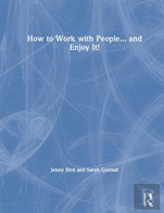 How To Work With People... And Enjoy It!