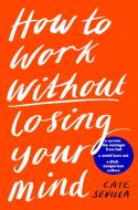 How To Work Without Losing Your Mind