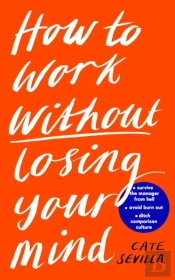 How To Work Without Losing Your Mind