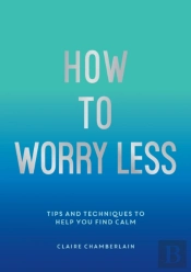 How To Worry Less