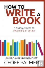 How To Write A Book: 12 Simple Steps To