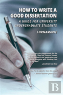 How To Write A Good Dissertation A Guide For University Undergraduate Students