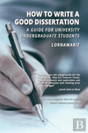 How To Write A Good Dissertation A Guide For University Undergraduate Students