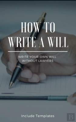 Bertrand.pt - How To Write A Will: The Fastest And Easiest Guide To Write Your Own Will Without Lawyers: Include Templates, The Key To Making A Right Testament Step By Step