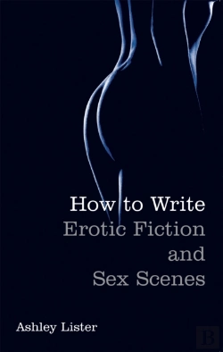 Bertrand.pt - How To Write Erotic Fiction And Sex Scenes