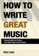 How To Write Great Music - Understanding The Process From Blank Page To Final Product