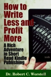 How To Write Less And Profit More - A Rich Adventure In Short Read Kindle Publishing