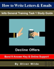 How To Write Letters & Emails. Ielts General Training Task 1 Study Guide. Decline Offers. Band 9 Answer Key & On-Line Support.