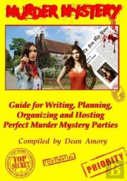 How To Write, Plan, Organize, Play And Host The Perfect Murder Mystery Game Party