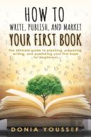How To Write, Publish, And Market Your First Book