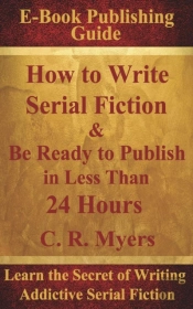 How To Write Serial Fiction & Be Ready To Publish In Less Than 24 Hours