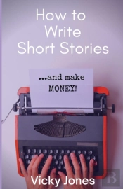 How To Write Short Stories...And Make Money!