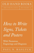 How To Write Signs, Tickets And Posters - With Numerous Engravings And Diagrams