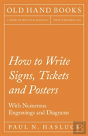 How To Write Signs, Tickets And Posters - With Numerous Engravings And Diagrams