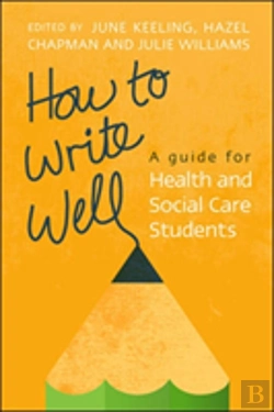 Bertrand.pt - How To Write Well: A Guide For Health And Social Care Students