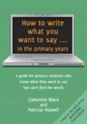 How To Write What You Want To Say In The Primary Years