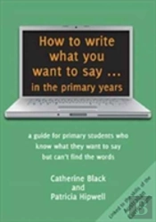How To Write What You Want To Say In The Primary Years
