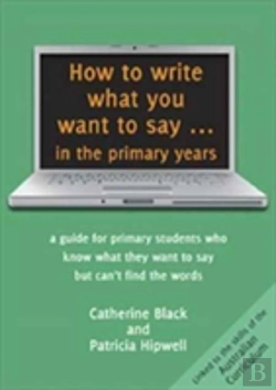 Bertrand.pt - How To Write What You Want To Say In The Primary Years