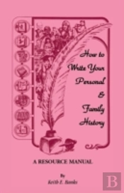 How To Write Your Personal & Family History: A Resource Manual