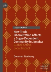 How Trade Liberalization Affects A Sugar Dependent Community In Jamaica