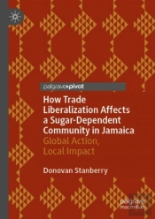 How Trade Liberalization Affects A Sugar Dependent Community In Jamaica
