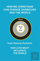 How We Christians Can Change Ourselves And The World