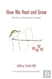 How We Heal And Grow: The Power Of Facing Your Feelings
