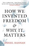 How We Invented Freedom And Created The Modern World
