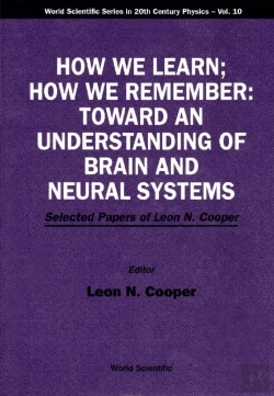 Bertrand.pt - How We Learn; How We Remember:Toward An Understanding Of Brain And Neural Systems - Selected Papers Of Leon N Cooper